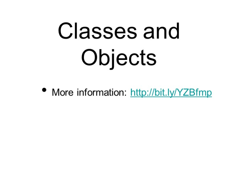 Classes and Objects More information: http://bit.ly/YZBfmp